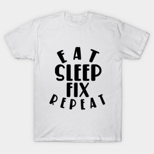 Eat sleep fix repeat funny typography T-Shirt